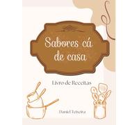 Sabores cá de casa: Livro de Receitas
