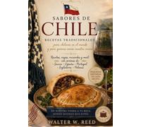 Sabores de Chile: Recetas, viajes, recuerdos y miel: una vida contada alrededor de la mesa