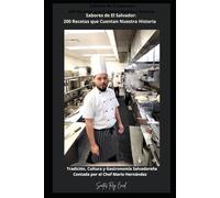 Sabores de El Salvador: 200 Recetas que Cuentan Nuestra Historia: Tradición, Cultura y Gastronomía Salvadoreña Contada por el Chef Mario Hernández