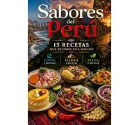 SABORES DEL PERÚ: 15 recetas que Definen una Nación