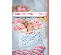 SABORES NUPCIALES: Guía Integral para Bodas de Ensueño