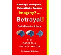 Sabotage, Corruption, Cyberattacks, Treason Integrity? ... Betrayal!: Brain-Behavior Science | The Potential Traitor Within | The Jaehnes & Mariana | ... | Resource for Governments & Corporations