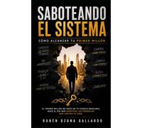 Saboteando el Sistema: Cómo Alcanzar tu Primer Millón