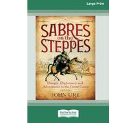 Sabres On The Steppes: Danger, Diplomacy And Adventure In The Great Game