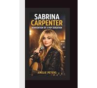 SABRINA CARPENTER BIOGRAPHY: REINVENTION OF A POP SENSATION