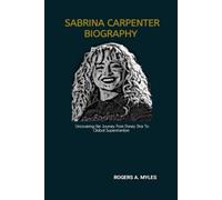 SABRINA CARPENTER BIOGRAPHY: Uncovering Her Journey From Disney Star To Global Superstardom