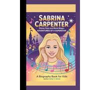 SABRINA CARPENTER: Disney Days and Movie Magic- Adventures of a Superstar A Biography Book for Kids