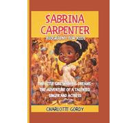 SABRINA CARPENTER: The Little Girl with Big Dreams - The Adventure of a Talented Singer and Actress