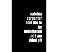 Sabrina Carpenter Told Me to Be Unbothered - So I Am (Kind Of): A Lined Journal for Dramatic Girlies, Overthinkers in Denial, and Anyone Trying to Be Chill but Failing Flawlessly