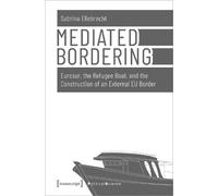 Sabrina Ellebre Mediated Bordering - Eurosur, the Refugee Boat, and (Tascabile)