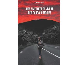 Sabrina Estrela Non smettere di vivere per paura di morire (Tascabile)