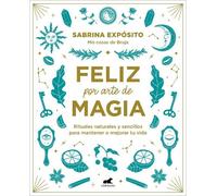Sabrina Exposit Feliz por arte de magia: Rituales naturales y sencil (Tascabile)