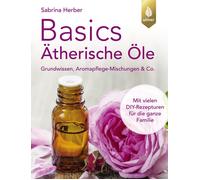 Sabrina Herber Basics Ätherische Öle: Grundwissen, Aromapflege-Misch (Tascabile)