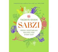 Sabzi: Fresh vegetarian recipes for everyday by the best-selling author of Saffron Tales