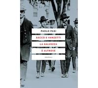 Libri Paolo Pasi - Sacco E Vanzetti La Salvezza E Altrove