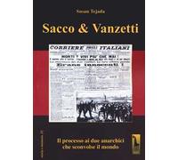 Sacco & Vanzetti. Il processo ai due anarchici che sconvolse il mondo