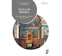 Sacellum mirabile: Nouvelles études sur la chapelle de Claude d'Urfé