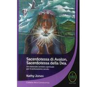 Sacerdotessa di Avalon sacerdotessa della Dea. Un rinnovato sentiero spirituale