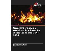 Sacerdoti irlandesi e messicani in Arizona La diocesi di Tucson 1945-1970