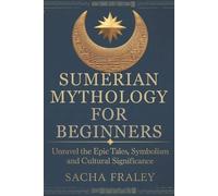 Sacha Fraley Sumerian Mythology For Beginners (Tascabile)