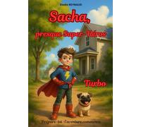 Sacha, presque super-héros: Les aventures hilarantes de Sacha et Turbo pour devenir des super-héros et aider tous les enfants à apprivoiser leurs peurs