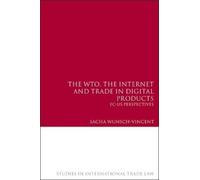 Sacha Wunsch-Vi The WTO, the Internet and Trade in Digital Pr (Copertina rigida)