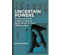 Sachiko Kawai Uncertain Powers (Copertina rigida) Harvard East Asian Monographs