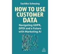 Sachiko Scheuing How to Use Customer Data (Tascabile)