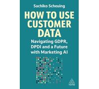 Sachiko Scheuing How to Use Customer Data (Tascabile)