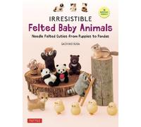 Sachiko Susa Irresistible Felted Baby Animals (Copertina rigida)