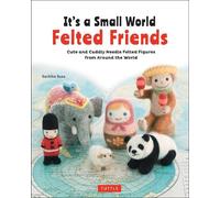 Sachiko Susa It's a Small World Felted Friends by Sachiko Susa (Tascabile)