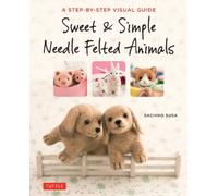 Sachiko Susa Sweet & Simple Needle Felted Animals (Tascabile)