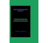 SACHIN TENDULKAR (INDIA) BIOGRAPHY: GROWING PAINS AND GLORIOUS BEGINNINGS