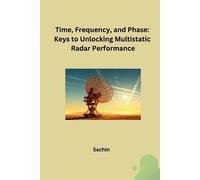 Time, Frequency, and Phase: Keys to Unlocking Multistatic Radar Performance