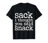 Sack I Thought You Said Snack Gag di Giochi di Parole - Maglietta