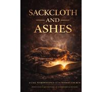 Sackcloth and Ashes: A Call for the Modern Church to Repent