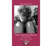 Sacra carne e pie illusioni. Versi squarcuoiati