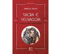 Sacra e selvaggia, il risveglio delle donne indomite