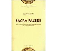 Sacra Facere. Aspetti Della Prassi Ritualistica Divinatoria Nel Mondo Romano