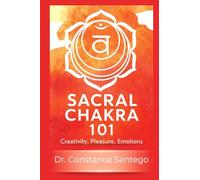 Sacral Chakra 101: Creativity, Pleasure, Emotions