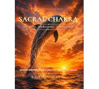 Sacral Chakra - Nature-Inspired Flow & Creative Energy for Adults: A Coloring, Journaling & Mindfulness Journey Through Creativity, Emotional Balance, Joy, and Self-Expression