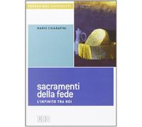 Sacramenti della fede. L'infinito tra noi