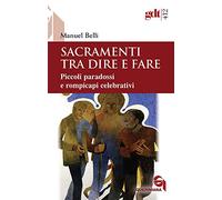 Sacramenti tra dire e fare. Piccoli paradossi e rompicapi celebrativi