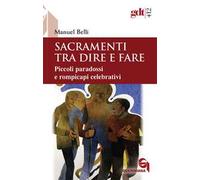 Sacramenti tra dire e fare. Piccoli paradossi e rompicapi celebrativi