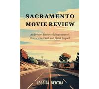 Sacramento Movie Review: An Honest Review of Sacramento’s Characters, Craft, and Quiet Impact