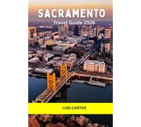 Sacramento Travel Guide 2026: Discover California’s Capital: Gold Rush History, Riverfront Charm, and Farm-to-Fork Flavor