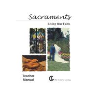 Sacraments: Living Our Faith Teacher Manual