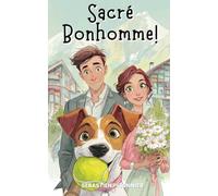 Sacré Bonhomme !: Comment mon chien a sauvé ma vie amoureuse - Comédie romantique feel-good française