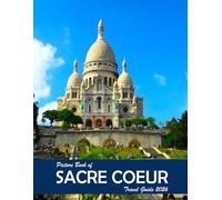 Sacre Coeur: A Visual Journey Through Stunning Landmarks, Travel and Nature lovers.