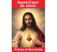 Sacré-Coeur de Jésus: Prières et Neuvaines